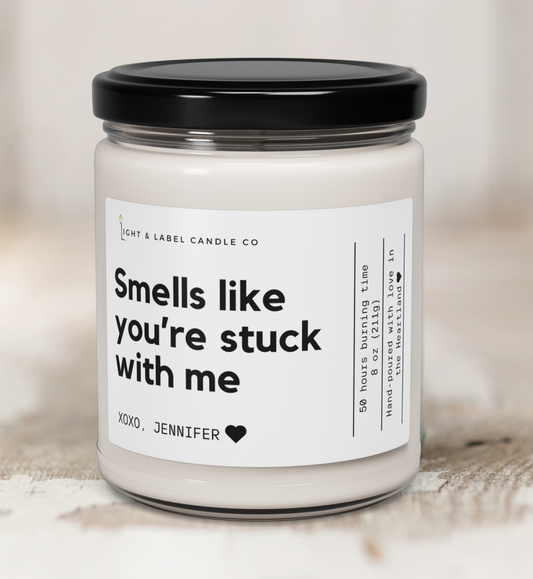 Smells Like You're Stuck With Me Personalized Candle, Girlfriend Gift, Boyfriend Gift, Gifts For Him, Anniversary Gift, Best Friend Gift